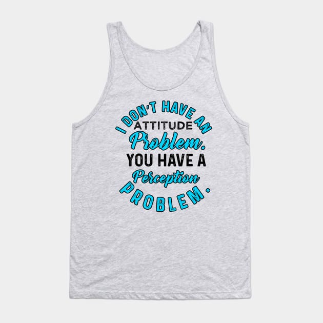 I Do not  Have An Attitude Problem Tank Top by chatchimp